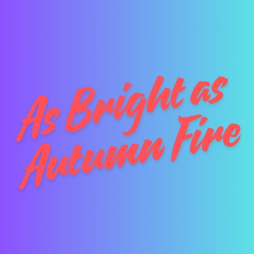 As Bright as Autumn Fire