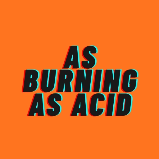 As Burning as Acid