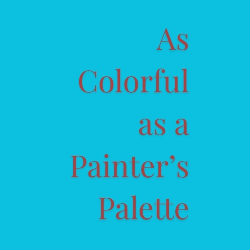 As Colorful as a Painter’s Palette