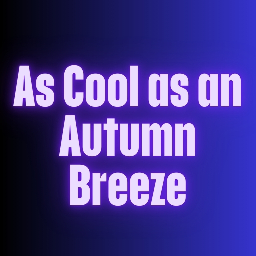 As Cool as an Autumn Breeze