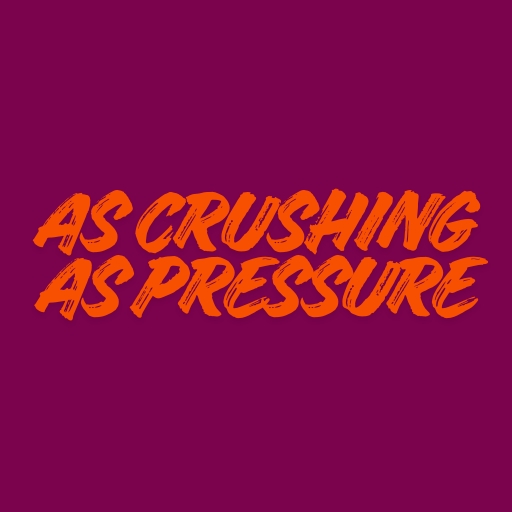 As Crushing as Pressure