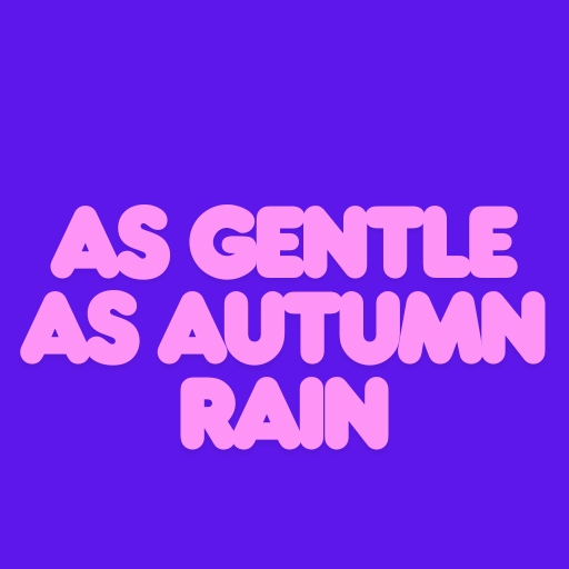 As Gentle as Autumn Rain