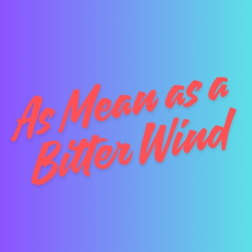 As Mean as a Bitter Wind