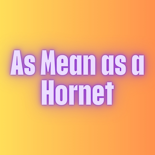 As Mean as a Hornet