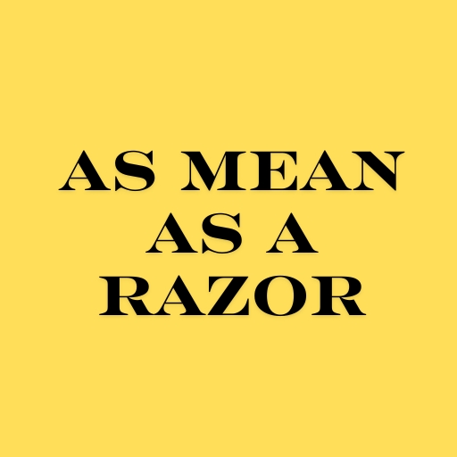 As Mean as a Razor