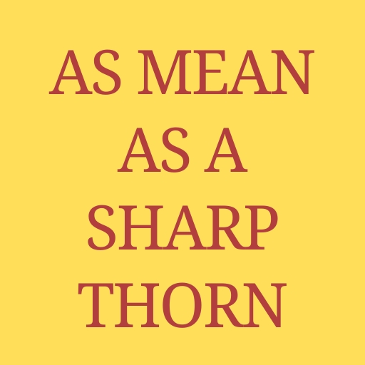 As Mean as a Sharp Thorn