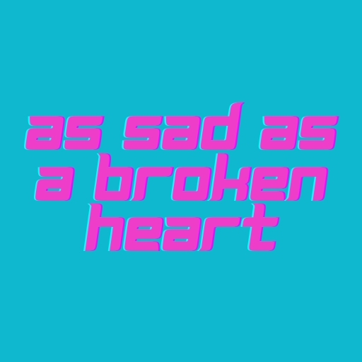 As Sad as a Broken Heart