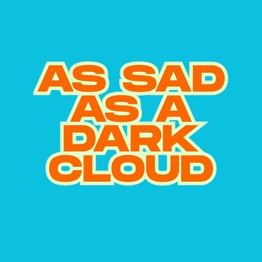 As Sad as a Dark Cloud