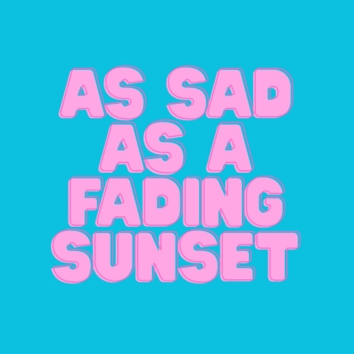 As Sad as a Fading Sunset
