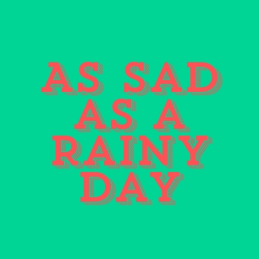 As Sad as a Rainy Day