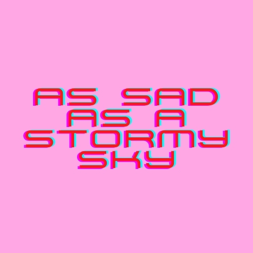 As Sad as a Stormy Sky