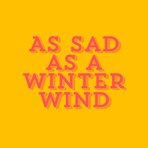 As Sad as a Winter Wind