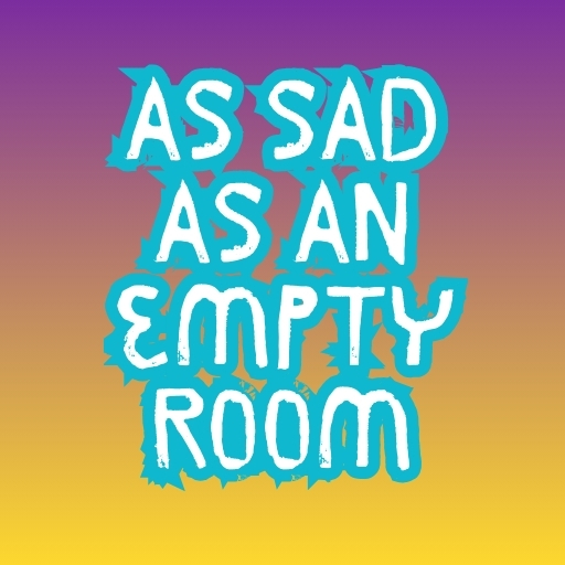 As Sad as an Empty Room