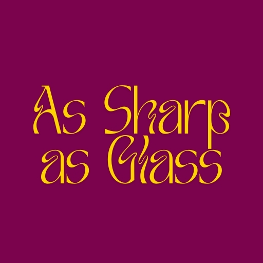 As Sharp as Glass