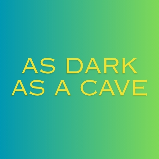 As dark as a cave