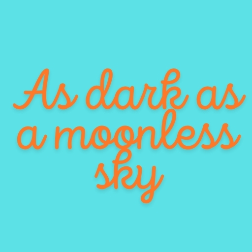 As dark as a moonless sky