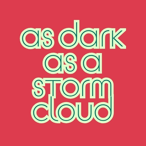 As dark as a storm cloud
