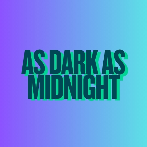 As dark as midnight