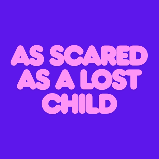 As scared as a lost child