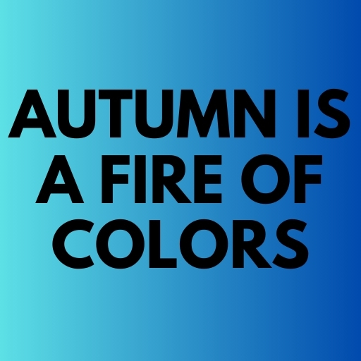 Autumn Is a Fire of Colors