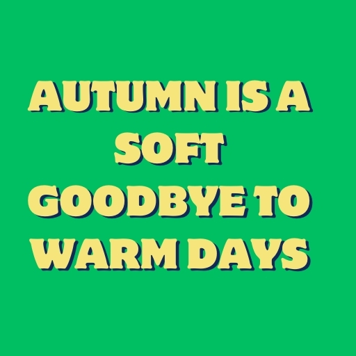 Autumn Is a Soft Goodbye to Warm Days