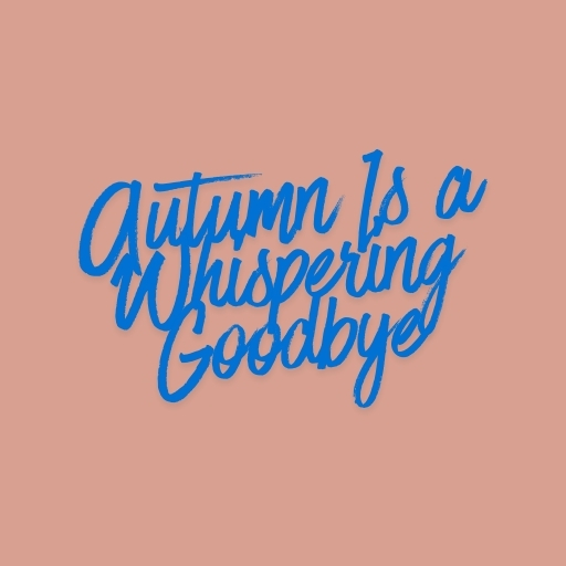Autumn Is a Whispering Goodbye