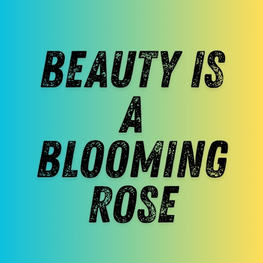 Beauty Is a Blooming Rose