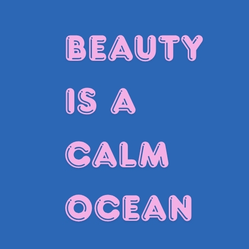 Beauty Is a Calm Ocean
