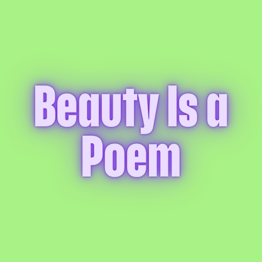 Beauty Is a Poem