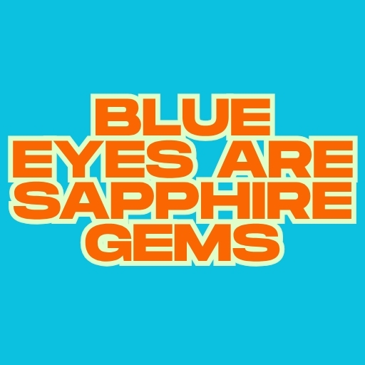Blue Eyes Are Sapphire Gems