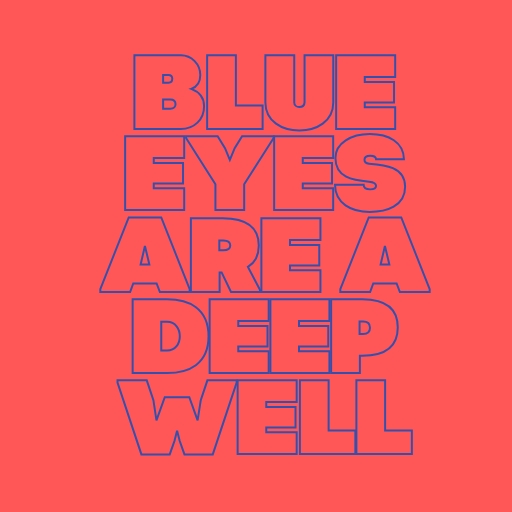 Blue Eyes Are a Deep Well