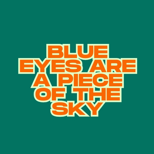 Blue Eyes Are a Piece of the Sky