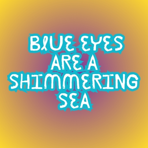 Blue Eyes Are a Shimmering Sea