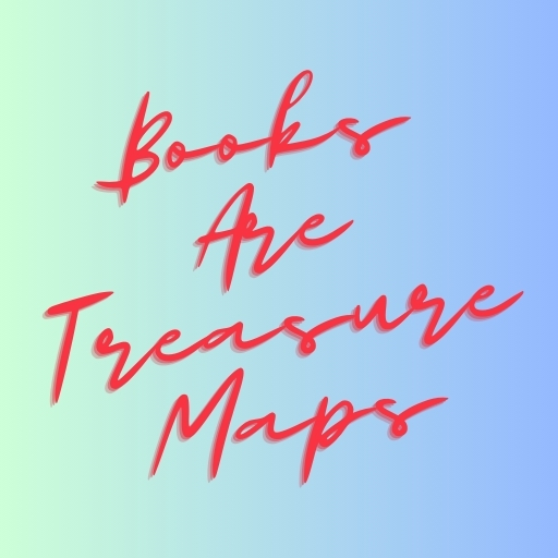 Books Are Treasure Maps
