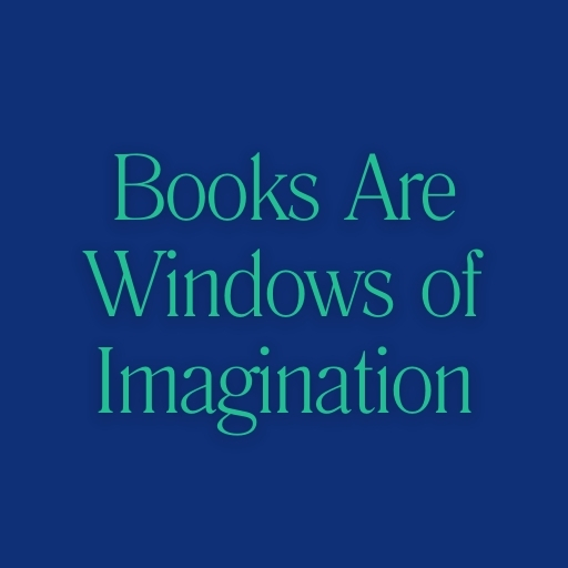 Books Are Windows of Imagination