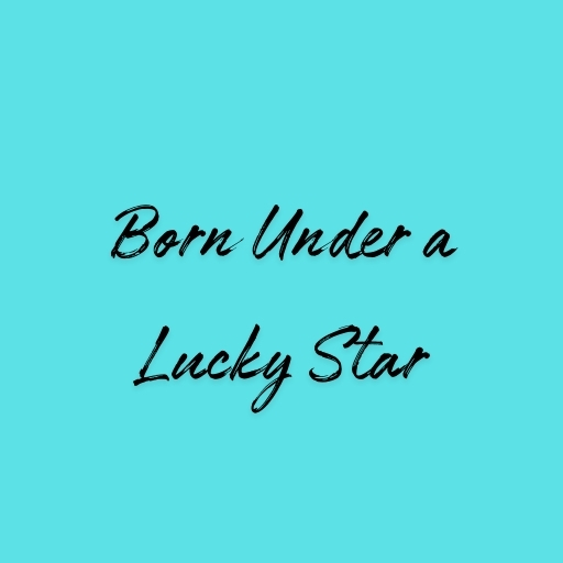 Born Under a Lucky Star