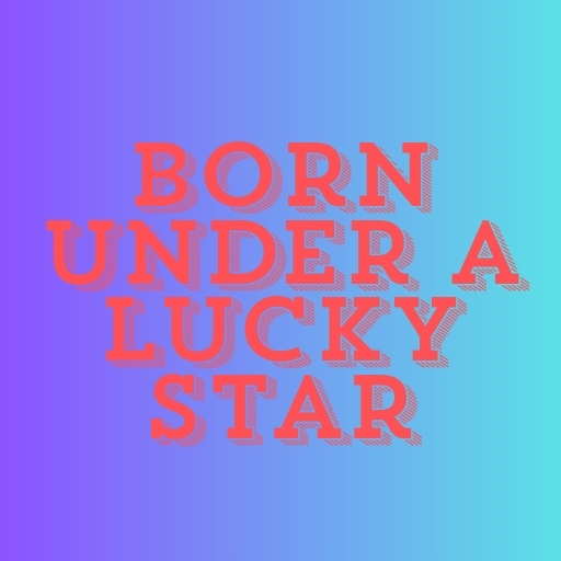 Born Under a Lucky Star