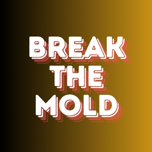 Break the Mold
