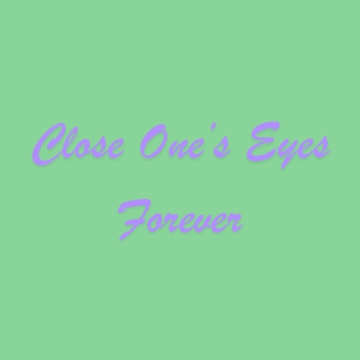 Close One’s Eyes Forever