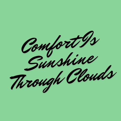 Comfort Is Sunshine Through Clouds