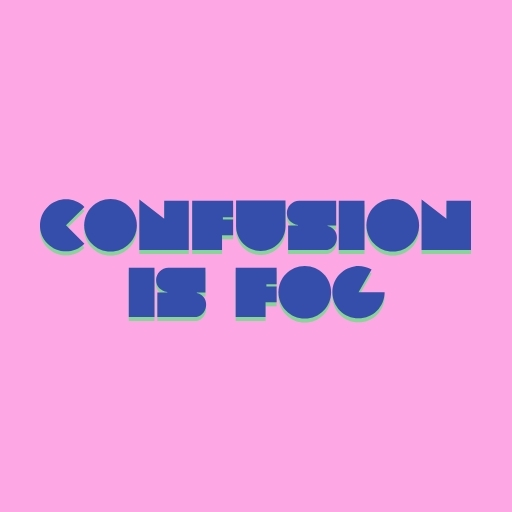 Confusion Is Fog