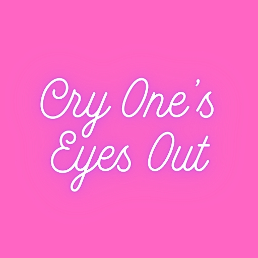 Cry One’s Eyes Out
