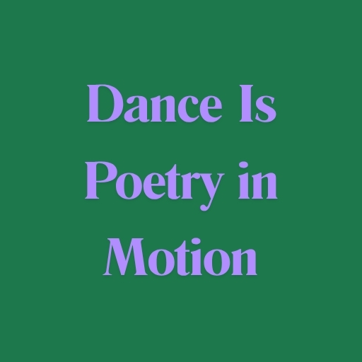 Dance Is Poetry in Motion