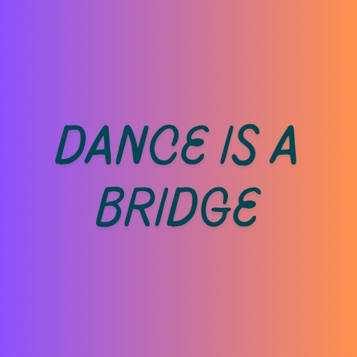 Dance Is a Bridge