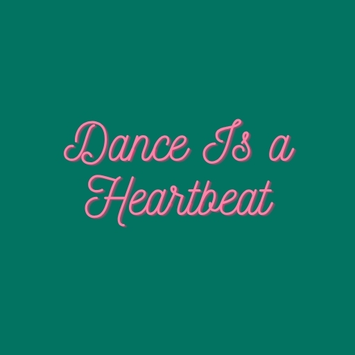 Dance Is a Heartbeat