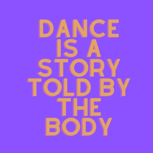 Dance Is a Story Told by the Body