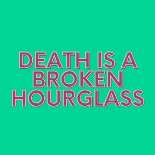 Death Is a Broken Hourglass