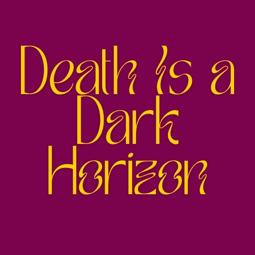 Death Is a Dark Horizon