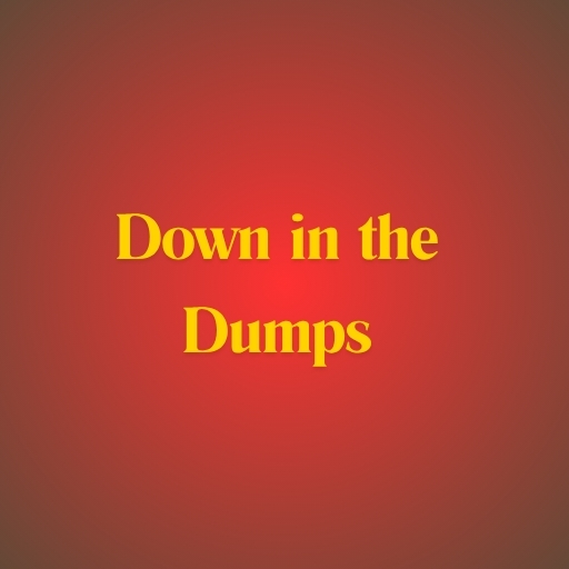 Down in the Dumps