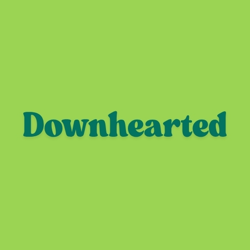 Downhearted